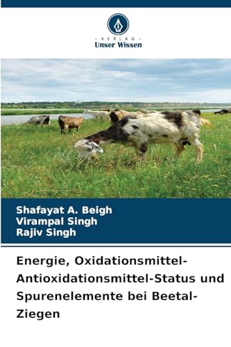 Energie, Oxidationsmittel-Antioxidationsmittel-Status und Spurenelemente bei Beetal-Ziegen: DE von Verlag Unser Wissen