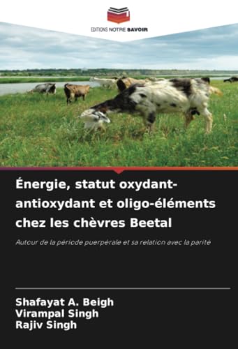 Énergie, statut oxydant-antioxydant et oligo-éléments chez les chèvres Beetal: Autour de la période puerpérale et sa relation avec la parité von Editions Notre Savoir