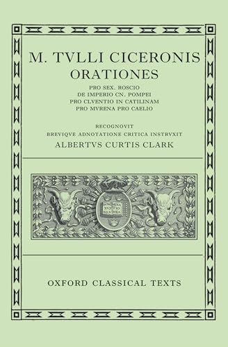 Orationes: Volume I: Pro Sex. Roscio, de Imperio Cn. Pompei, Pro Cluentio, in Catilinam, Pro Murena, Pro Caelio (Oxford Classical Texts)