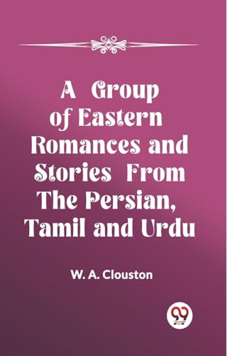 A Group of Eastern Romances and Stories from the Persian, Tamil and Urdu von Double 9 Books