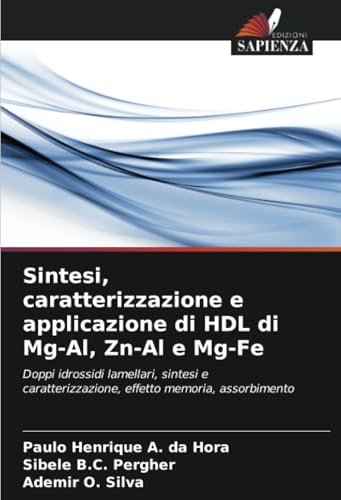 Sintesi, caratterizzazione e applicazione di HDL di Mg-Al, Zn-Al e Mg-Fe: Doppi idrossidi lamellari, sintesi e caratterizzazione, effetto memoria, assorbimento von Edizioni Sapienza