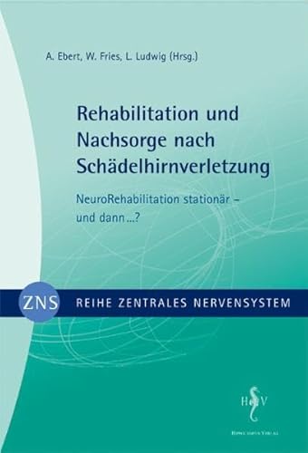 Zentrales Nervensystem - Rehabilitation und Nachsorge nach Schädelhirnverletzung Bd. 4: NeuroRehabilitation stationär - und dann ...? Zentrales Nervensystem - Rehabilitation und Nachsorge nach Schädelhirnverletzung Bd. 4: NeuroRehabilitation stationär - und dann ...?