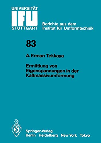 Ermittlung von Eigenspannungen in der Kaltmassivumformung (IFU - Berichte aus dem Institut für Umformtechnik der Universität Stuttgart, Band 83)