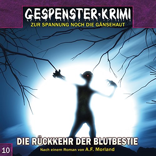 Gespenster-Krimi 10: Die Rückkehr der Blutbestie: Hörspiel (Gespenster-Krimi / Zur Spannung noch die Gänsehaut)