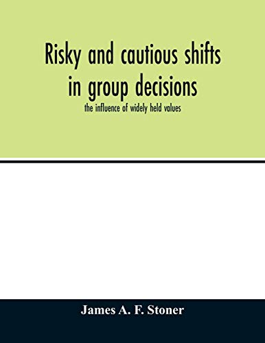 Risky and cautious shifts in group decisions: the influence of widely held values von Alpha Edition