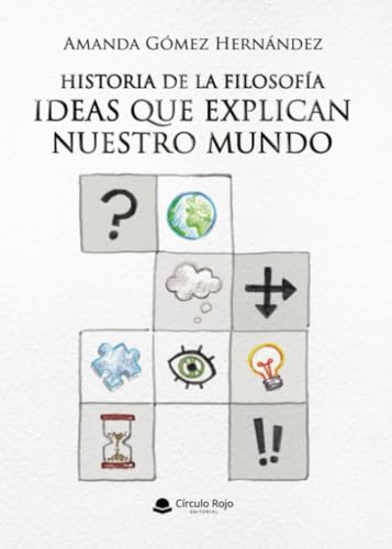 Historia de la Filosofía. Ideas que explican nuestro mundo Historia de la Filosofía. Ideas que explican nuestro mundo von Grupo Editorial Círculo Rojo SL