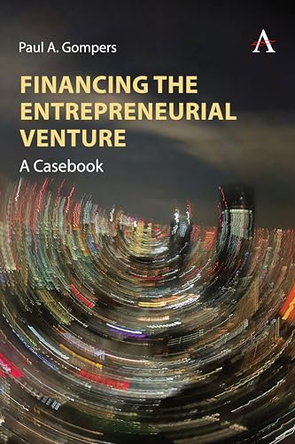 Financing the Entrepreneurial Venture: A Casebook