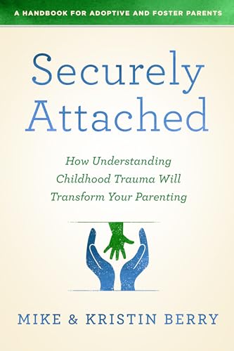 Securely Attached: How Understanding Childhood Trauma Will Transform Your Parenting- von Northfield Publishing
