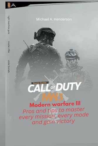 Call of duty: modern warfare III" game guide: Pros and tips to master every mission, every mode and gain victory von Independently published