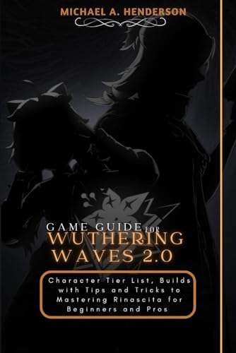 Gane guide for wuthering waves 2.0: Character Tier List, Builds with Tips and Tricks to Mastering Rinascita for Beginners and Pros von Independently published