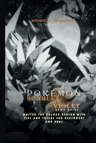 Pokémon scarlet and violet game guide: Master The Paldea Region With Tips And Tricks For Beginners And Pros von Independently published
