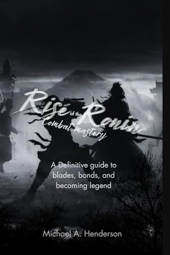 Rise of the Ronin combat mastery: A Definitive guide to blades, bonds, and becoming legend von Independently published