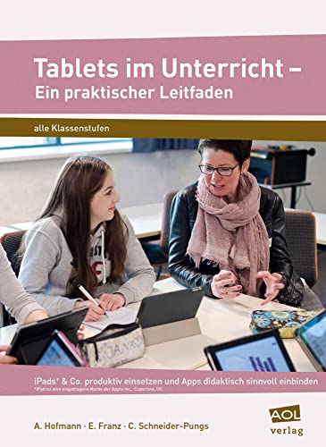 Tablets im Unterricht - Ein praktischer Leitfaden: iPads* & Co. produktiv einsetzen und Apps didaktisch sinnvoll einbinden (Alle Klassenstufen) von AOL-Verlag i.d. AAP LW