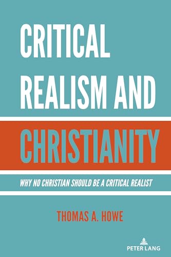 Critical Realism and Christianity: Why No Christian Should be a Critical Realist von Peter Lang