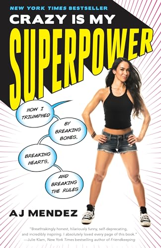 Crazy Is My Superpower: How I Triumphed by Breaking Bones, Breaking Hearts, and Breaking the Rules von Three Rivers Press