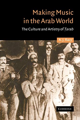 Making Music in the Arab World: The Culture and Artistry of Tarab (Cambridge Middle East Studies)