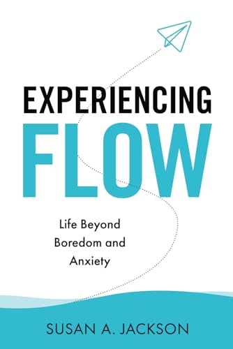 Experiencing Flow: Life Beyond Boredom and Anxiety