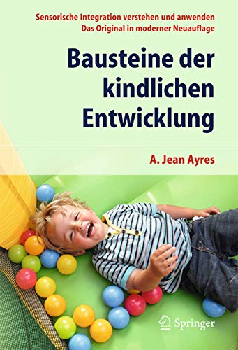 Bausteine der kindlichen Entwicklung: Sensorische Integration verstehen und anwenden - Das Original in moderner Neuauflage von Springer