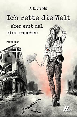 Ich rette die Welt - aber erst mal eine rauchen: Zündstoff