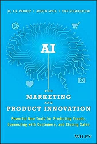 AI for Marketing and Product Innovation: Powerful New Tools for Predicting Trends, Connecting with Customers, and Closing Sales von Wiley