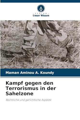 Kampf gegen den Terrorismus in der Sahelzone: Rechtliche und gerichtliche Aspekte von Verlag Unser Wissen