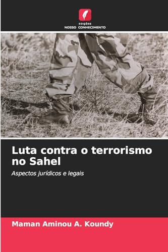 Luta contra o terrorismo no Sahel: Aspectos jurídicos e legais von Edições Nosso Conhecimento