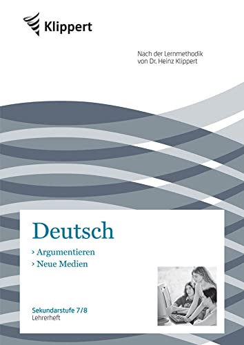 Argumentieren | Neue Medien: Lehrerheft (7. und 8. Klasse) (Klippert Sekundarstufe) von Klippert Medien In Der Aap Lehrerwelt; Klett