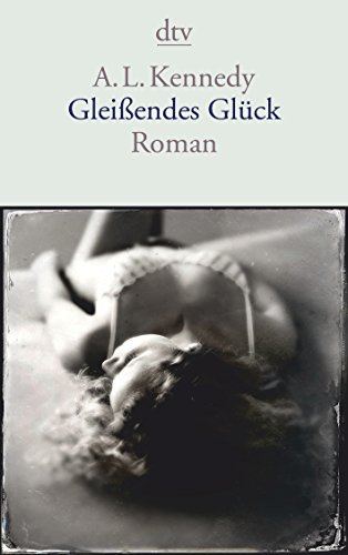 Gleißendes Glück: Roman