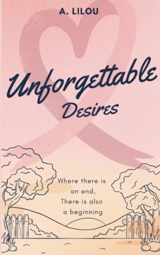 Unforgettable Desires: Where there is an end. There is also a beginning von Bookmundo