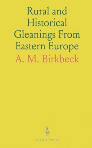 Rural and Historical Gleanings From Eastern Europe von Sothis Press