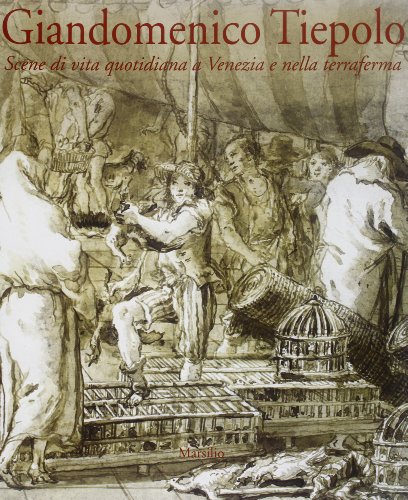 Giandomenico Tiepolo. Scene di vita quotidiana a Venezia e nella terraferma (Libri illustrati) von Marsilio