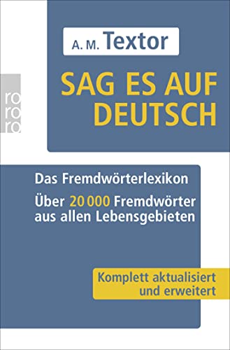 Sag es auf Deutsch: Das Fremdwörterlexikon: Über 20000 Fremdwörter aus allen Lebensgebieten von Rowohlt Taschenbuch