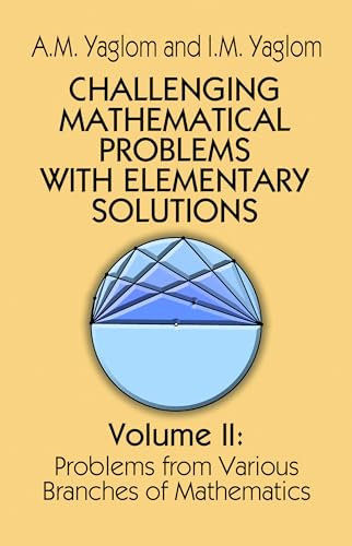 Challenging mathematical problems with elementary solutions. Volume 2: Problems from various branches of mathematics von Dover Publications