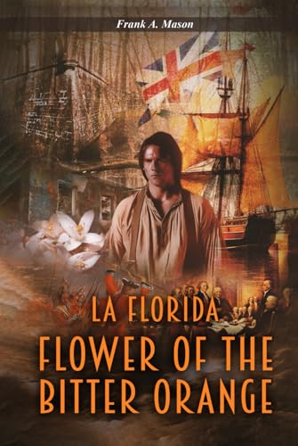 Flower of the Bitter Orange: A Novel of Florida in the American Revolution (La Florida Series, Band 1) von Audiobook Publishing Services