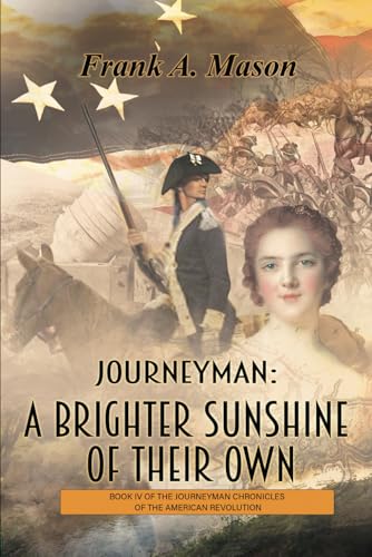 Journeyman: A Brighter Sunshine of Their Own: Book Four of the Journeyman Chronicles of the American Revolution