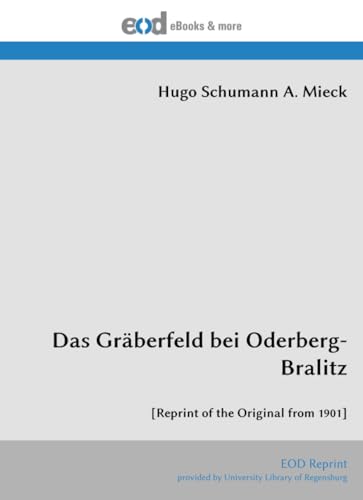 Das Gräberfeld bei Oderberg-Bralitz: [Reprint of the Original from 1901]