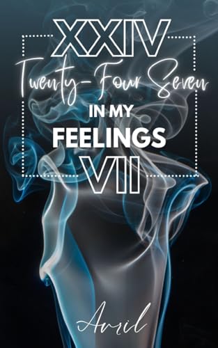 XXIV Twenty-Four Seven, In my feelings VII
