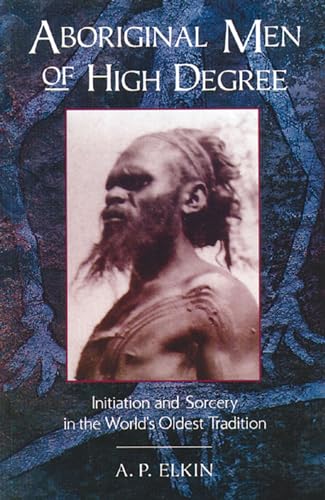 Aboriginal Men of High Degree: Initiation and Sorcery in the World's Oldest Tradition von Inner Traditions