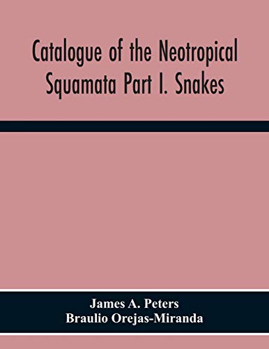 Catalogue Of The Neotropical Squamata Part I. Snakes von Alpha Editions