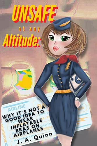 Unsafe at any Altitude: Why It's Not a Good idea to Wear inflatable Bras on Airplanes von Olympia Publishers