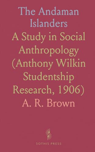 The Andaman Islanders: A Study in Social Anthropology (Anthony Wilkin Studentship Research, 1906) von Sothis Press