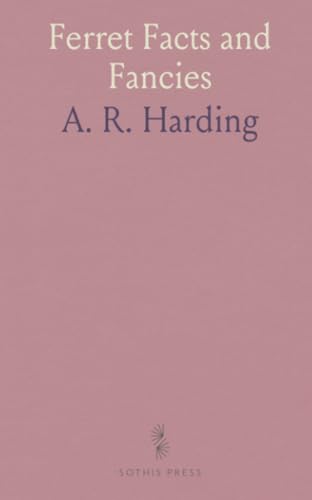 Ferret Facts and Fancies: A Book of Practical Instructions on Breeding, Raising, Handling and Selling; Also Their Uses, and Fur Value von Sothis Press