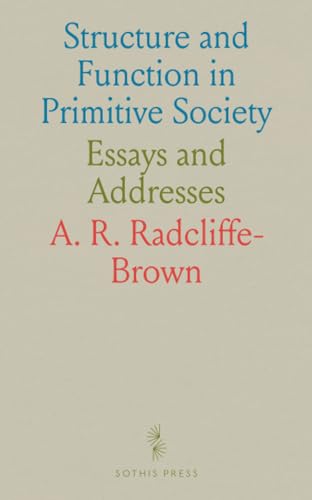 Structure and Function in Primitive Society: Essays and Addresses von Sothis Press