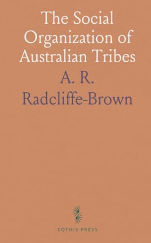 The Social Organization of Australian Tribes von Sothis Press