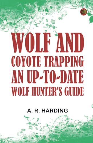 Wolf and Coyote Trapping: An Up-to-Date Wolf Hunter's Guide von Zinc Read