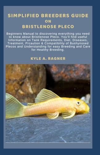 SIMPLIFIED BREEDERS GUIDE ON BRISTLENOSE PLECO: Beginners Manual to discovering everything you need to know about Bristlenose Pleco. You’ll find useful Information on Tank Requirements, Diet, Diseases von Independently published