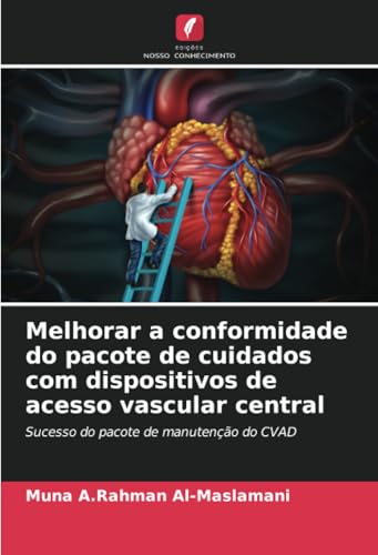 Melhorar a conformidade do pacote de cuidados com dispositivos de acesso vascular central: Sucesso do pacote de manutenção do CVAD von Edições Nosso Conhecimento