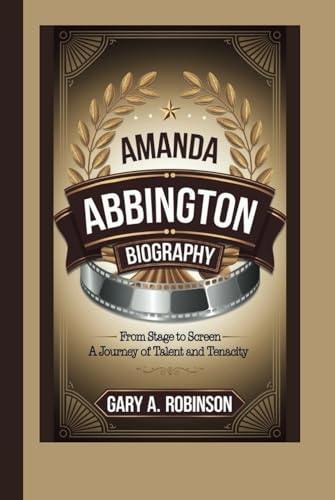 AMANDA ABBINGTON BIOGRAPHY: From Stage to Screen – A Journey of Talent and Tenacity AMANDA ABBINGTON BIOGRAPHY: From Stage to Screen – A Journey of Talent and Tenacity von Independently published