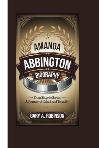 AMANDA ABBINGTON BIOGRAPHY: From Stage to Screen – A Journey of Talent and Tenacity AMANDA ABBINGTON BIOGRAPHY: From Stage to Screen – A Journey of Talent and Tenacity von Independently published