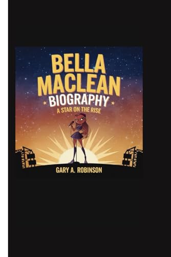 BELLA MACLEAN BIOGRAPHY: A Star on the Rise BELLA MACLEAN BIOGRAPHY: A Star on the Rise von Independently published